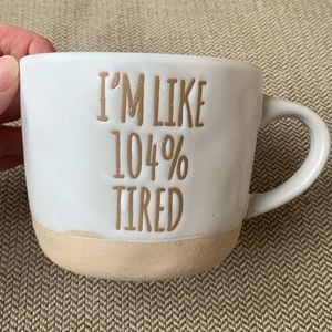 Fun Mug - “I’m Like 104% Tired”